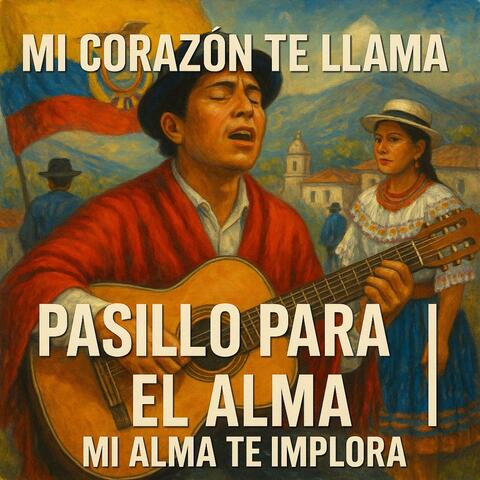 MI CORAZON TE LLAMA MI ALMA TE IMPLORA (pasillo)