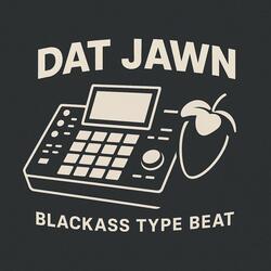 Dat Jawn Blackass Type Beat