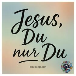 Jesus, Du, nur Du