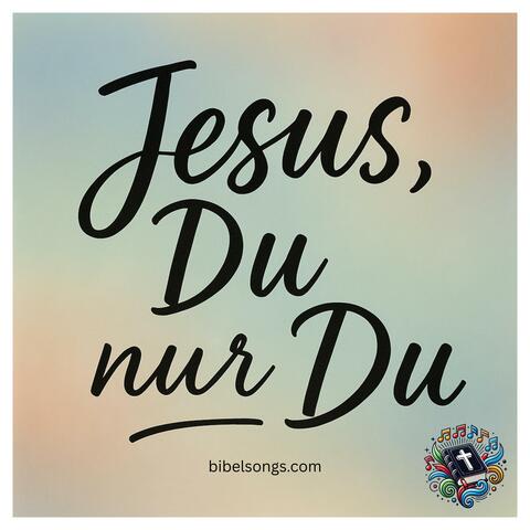 Jesus, Du, nur Du