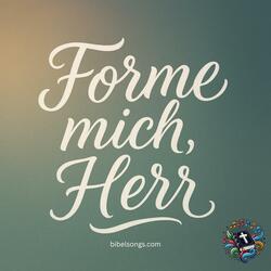 Forme mich, Herr