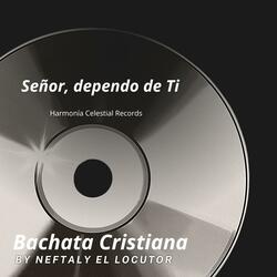 Bachata Cristiana Señor, dependo de Ti