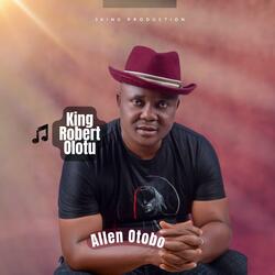 KING ROBERT OLOTU (feat. CHIEF ALLEN OTOBO)