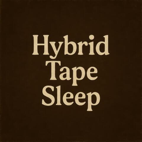 Hybrid Tape Sleep