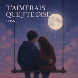 T'aimerais que j'te dise