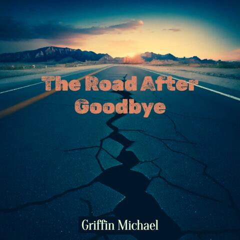 The Road After Goodbye