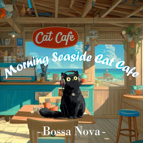 Morning Seaside Cat Cafe 002 -Bossa Nova-