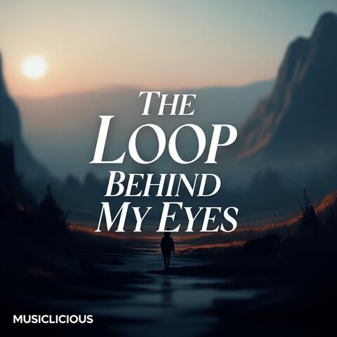 The Loop Behind My Eyes