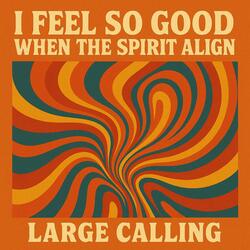 I Feel So Good When The Spirit Align