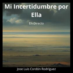Mi Incertidumbre por Ella