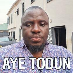 AYE TODUN