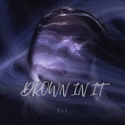Drown In It