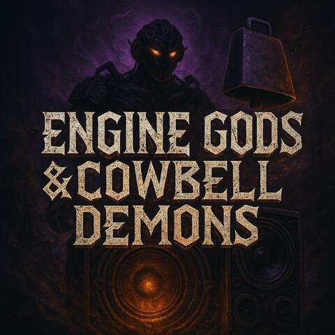 Engine Gods & Cowbell Demons