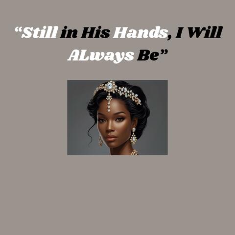 Still in His Hands, I Will Always Be