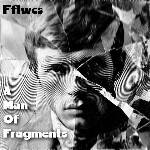 A Man Of Fragments