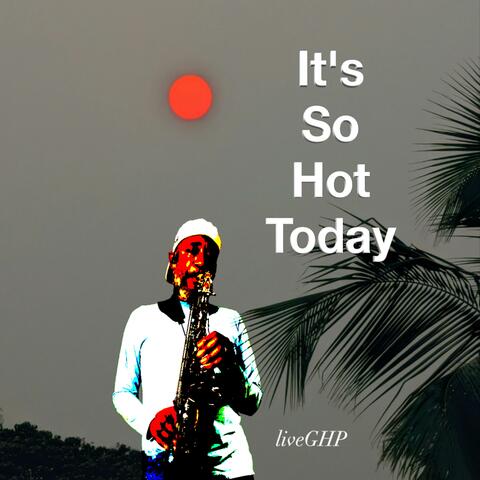 It's So Hot Today