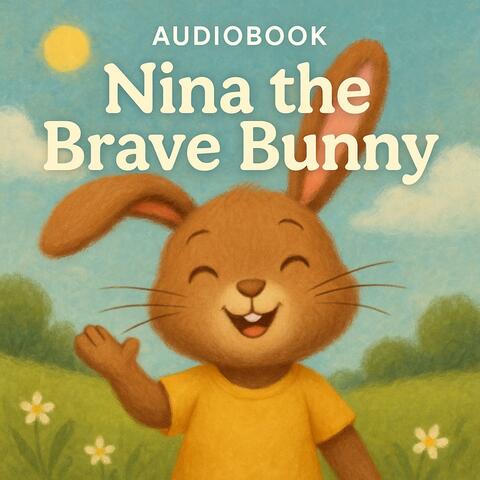 Nina the Brave Bunny: A Tiny Tale of Kindness