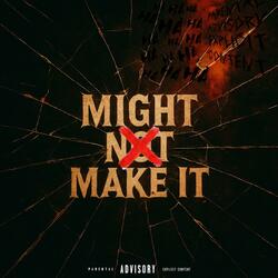MIGHT NOT MAKE IT!