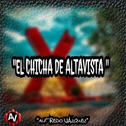 “EL CHICHA DE ALTAVISTA ”