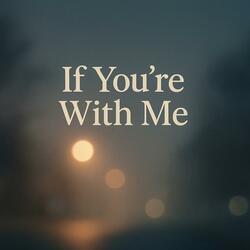 If You're With Me