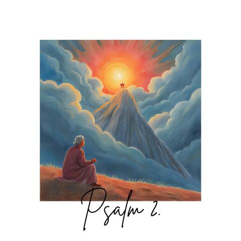 Psalm 2 (By David: The Reign of the Lord’s Anointed)