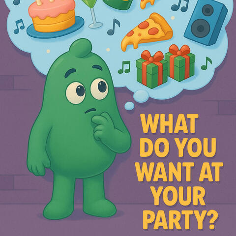 What Do You Want At Your Party