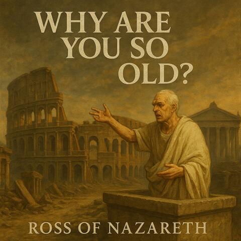 Why are you so old?