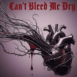 Can't bleed me dry