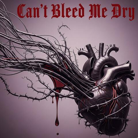 Can't bleed me dry