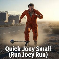 Quick Joey Small (Run Joey Run)