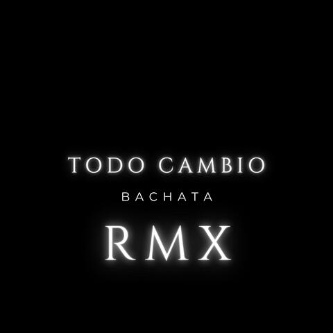 Todo Cambio (Bachata RMX)