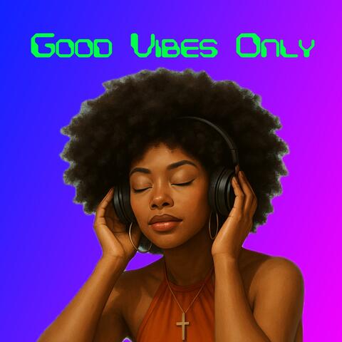 Good Vibes Only