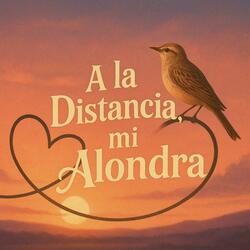 A la Distancia, mi Alondra