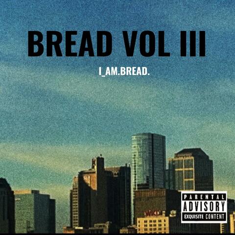 BREAD: VOL III