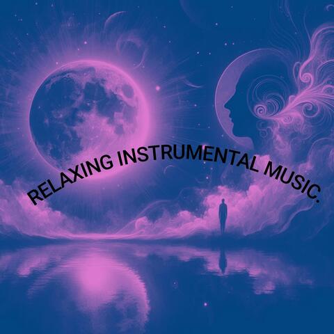 RELAXING INSTRUMENTAL MUSIC.