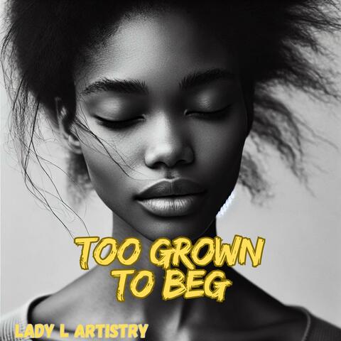 Too Grown To Beg