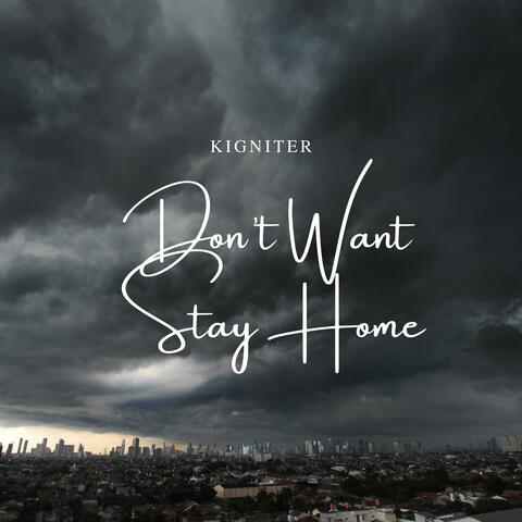 Don’t want stay home