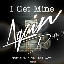 I Get Mine Again (with Dilly B) (feat. Dilly B)