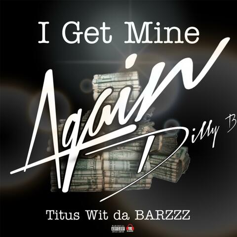 I Get Mine Again (with Dilly B) (feat. Dilly B)