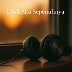 Lihat Aku Sepenuhnya