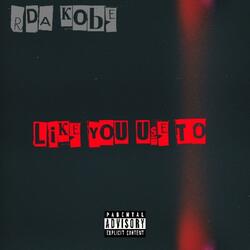 Like you use to