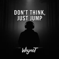 Don't think, just jump