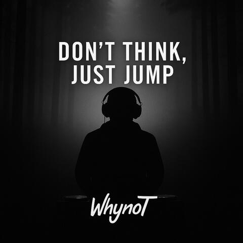 Don't think, just jump
