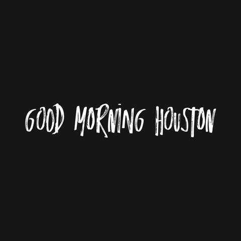 Good Morning Houston