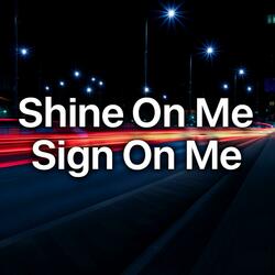 Shine On Me, Sign On Me