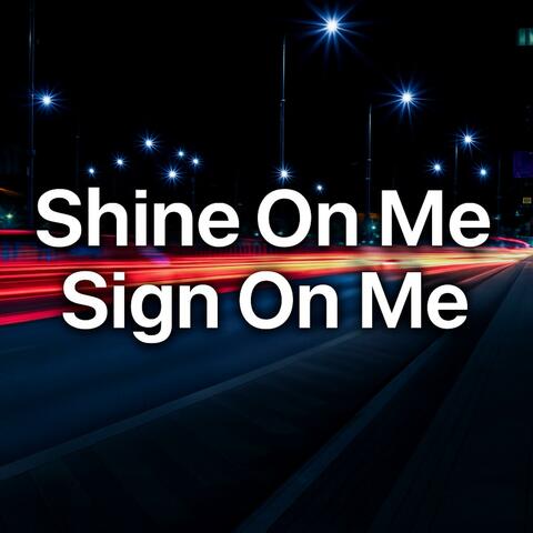 Shine On Me, Sign On Me