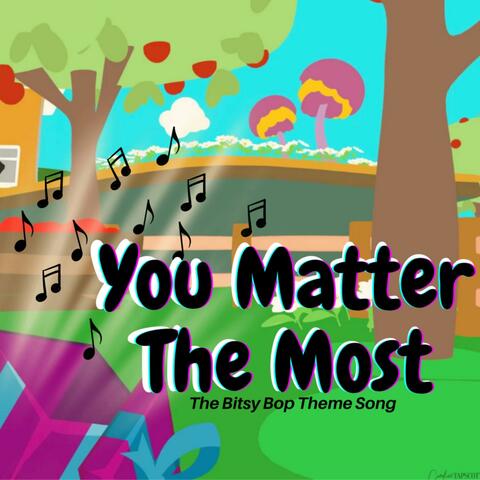 The Bitsy Bop Theme Song "You Matter The Most"