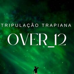 Tripulação Trapiana - Over 12 (Eidy Green - Lírio Marley - Pan Rhanny S7ven - Cafaia Beach)