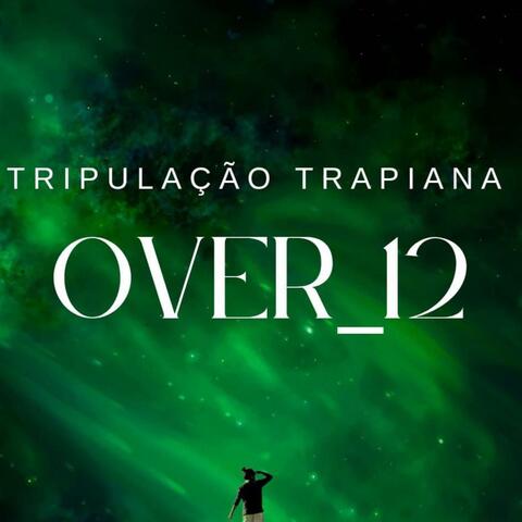 Tripulação Trapiana - Over 12 (Eidy Green - Lírio Marley - Pan Rhanny S7ven - Cafaia Beach)