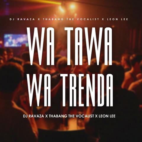 Wa Tawa Wa Trenda (feat. Thabang Vocalist & Leon Lee)